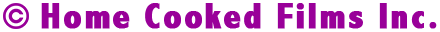 copyright Home Cooked Films Inc.